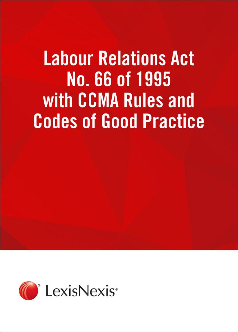 Labour Relations Act 66 Of 1995 Act With CCMA Rules And Codes Of Good 