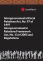 Intergovernmental Fiscal Relations Act, No. 97 of 1997 and Intergovernmental Relations Framework Act, No. 13 of 2005 and Regulations cover